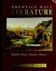 Prentice Hall Literature--Timeless Voices, Timeless Themes--The American Experience by Kate Kinsella, Abigail Adams Smith, Edward Albee, Amos Bronson Alcott, Julia Alvarez, A. R. Ammons, Sherwood Anderson, W. H. Auden, James Baldwin, Ambrose Bierce, Arna Bontemps, William Bradford, Anne Bradstreet, Gwendolyn Brooks, Joseph Bruchac, William Cullen Bryant, Álvar Núñez Cabeza de Vaca, Michael J. Caduto, Willa Cather, Lorna Dee Cervantes, Diana Chang, Mary Chesnut, Chief Joseph, Kate Chopin, Sandra Cisneros, Miriam Davis Colt, George Cooper, Stephen Crane, J. Hector St. John de Crèvecoeur, Countee Cullen, E. E. Cummings, Emily Dickinson, Annie Dillard, E. L. Doctorow, H. D. (Hilda Doolittle), Frederick Douglass, Rita Dove, Paul Laurence Dunbar, Jonathan Edwards, T. S. Eliot, Ralph Waldo Emerson, Olaudah Equiano, Louise Erdrich, Erdoes, Richard, Martín Espada, William Faulkner, F. Scott Fitzgerald, Stephen Foster, Benjamin Franklin, Ian Frazier, Robert Frost, Margaret Fuller, Goss, Warren Lee, Alex Haley, Lorraine Hansberry, Joy Harjo, Bret Harte, Nathaniel Hawthorne, Robert Hayden, Lillian Hellman, Ernest Hemingway, Patrick Henry, John Richard Hersey, Oliver Wendell Holmes, Jr., Garrett Hongo, Langston Hughes, Zora Neale Hurston, Washington Irving, Stonewall Jackson, Randall Jarrell, Thomas Jefferson, John F. Kennedy, Martin Luther King Jr., Maxine Hong Kingston, Yusef Komunyakaa, Robert E. Lee, Meriwether Lewis, Abraham Lincoln, Jack London, Henry Wadsworth Longfellow, Garcia Lopez de Cardenas, James Russell Lowell, Robert Lowell, Archibald MacLeish, Bernard Malamud, Edgar Lee Masters, Washington Matthews, Carson McCullers, Colleen McElroy, Claude McKay, McKim, Randolph H., Larry McMurtry, Herman Melville, Arthur Miller, N. Scott Momaday, Marianne Moore, Molly Moore, Naomi Shihab Nye, Joyce Carol Oates, Tim O'Brien, Flannery O'Connor, Eugene O'Neill, Alfonso Ortiz, Simon J. Ortiz, Thomas Paine, Grace Paley, Arthur C. Parker, Sylvia Plath, Edgar Allan Poe, Katherine Anne Porter, Ezra Pound, John Wesley Powell, Anna Quindlen, Adrienne Rich, Edwin Arlington Robinson, Theodore Roethke, William Safire, Ricardo Sanchez, Carl Sandburg, John Smith, William Stafford, John Steinbeck, Wallace Stevens, Amy Tan, Edward Taylor, Henry David Thoreau, James Thurber, Jean Toomer, Sojourner Truth, Rev. Henry M. Turner, Mark Twain, Anne Tyler, John Updike, Alice Walker, Robert Penn Warren, Eudora Welty, Edith Wharton, Phillis Wheatley, E. B. White, Walt Whitman, John Greenleaf Whittier, Thornton Wilder, Tennessee Williams, William Carlos Williams, Darryl Babe Wilson, Thomas Wolfe, Amy K. Duer, Richard Lederer, Christopher Columbus, Joni Mitchell, John Smith, Tom Wolfe, Steve Wulf, Abigail Adams, Michel-guillaume Jean De Crevecoeur, Oliver Wendell Holmes, Bailey White, Emily Saliers, Angela De Hoyos, Robert E. Lee, Mary Boykin Miller Chesnut, James Cloyd Bowman, Anonymous, Joel, Billy., Flannery Oconnor, Martin Espada, Garret Hongo