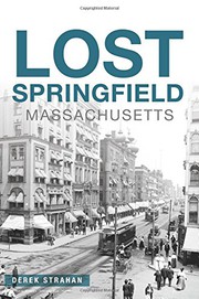 Cover of: Lost Springfield, Massachusetts by Derek Strahan, Derek Strahan