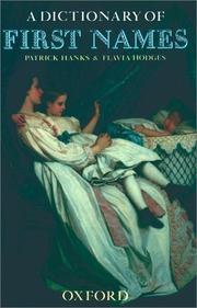 Cover of: A dictionary of first names by Patrick Hanks, Flavia Hodges, Patricia Hanks, Hardcastle Kate, Patrick Hanks