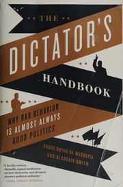 Cover of: The dictator's handbook by Bruce Bueno de Mesquita, Alastair Smith, Bruce Bueno de Mesquita, Bruce Bueno de Mesquita