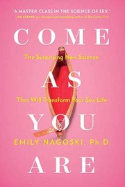 Cover of: Come As You Are: The Surprising New Science That Will Transform Your Sex Life