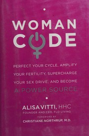 Cover of: Woman code: perfect your cycle, amplify your fertility, supercharge your sex drive, and become a power source