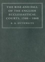 Cover of: The Rise and Fall of the English Ecclesiastical Courts, 15001860 by R. B. Outhwaite, R. B. Outhwaite