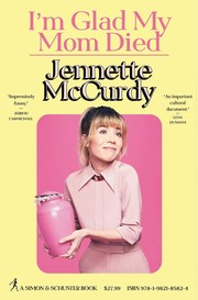 I'm Glad My Mom Died by Jennette McCurdy