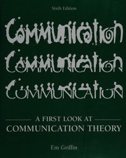 Cover of: A first look at communication theory by Emory A. Griffin, Emory A. Griffin