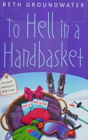 To hell in a handbasket by Beth Groundwater