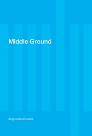 Cover of: Middle ground by Angus MacDonald