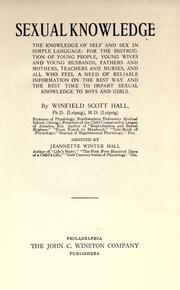 Cover of: Sexual knowledge: the knowledge of self and sex in simple language: for the instruction of young people, young wives and young husbands, fathers and mothers, teachers and nurses, and all who feel a need of reliable information on the best way and the best time to impart sexual knowledge to boys and girls.