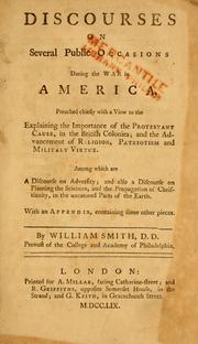 Cover of: Discourses on several public occasions during the war in America.: Preached chiefly with a view of the explaining the importance of the Protestant cause, in which the British colonies; and the advancement of religion, patriotism and military virtue.  Among which are a discourse on adversity; and also a discourse on planting the sciences, and the propagation of Christianity, in the untutored parts of the earth.  With an appendix, containing some other pieces.