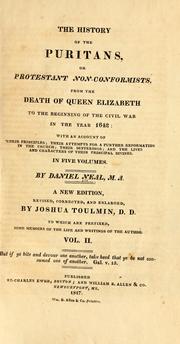 Cover of: The history of the Puritans, or Protestant non-conformists: with an account of their principles; their attempts for a further reformation in the  church; their sufferings; and the lives and characters of their most considerable divines.