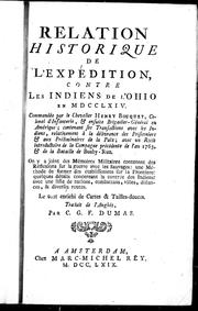 Cover of: Relation historique de l'expédition contre les Indiens de l'Ohio en MDCCLXIV: commandée par le chevalier Henry Bouquet, colonel de l'infanterie & ensuite brigadier-général en Amérique : contenant ses transactions avec les Indiens, relativement à la délivrance des prisonniers & aux préliminaires de la paix, avec un récit introductoire de la campagne précédente de l'an 1763 & de la bataille de Bushy-Run : on y a joint des mémoires militaires contenant des réflexions sur la guerre avec les sauvages ... le tout enrichi de cartes & tailles-douces