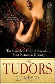 The Tudors by G. J. Meyer