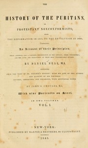 Cover of: The history of the Puritans, or Protestant nonconformists: from the reformation in 1517, to the revolution in 1688; comprising an account of their principles; their attempts for a farther reformation in the church; their sufferings; and the lives and characters of their most considerable divines