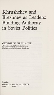 Cover of: Khrushchev and Brezhnev as leaders: building authority in Soviet politics