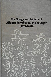 Cover of: The songs and motets ofAlfonso Ferrabosco, the Younger (1575-1638)