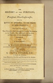 Cover of: The history of the Puritans: or, Protestant non-conformists, ... with an account of their principles; ... By Daniel Neal, .