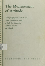 Cover of: The measurement of attitude: a psychophysical method and some experiments with a scale for measuring attitude toward the church