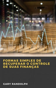 Title: Formas Simples de Recuperar o Controle de Suas Finanças, Author: Gary Randolph