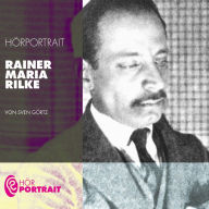 Hörportrait: Rainer Maria Rilke (Abridged)