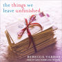 The Things We Leave Unfinished