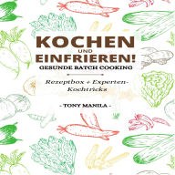 Kochen und einfrieren!: Gesunde Batch Cooking-Rezeptbox + Experten-Kochtricks