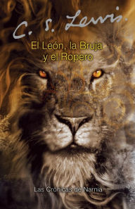 Title: El león, la bruja y el ropero (The Lion, the Witch and the Wardrobe), Author: C. S. Lewis