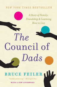 Title: The Council of Dads: A Story of Family, Friendship & Learning How to Live, Author: Bruce Feiler