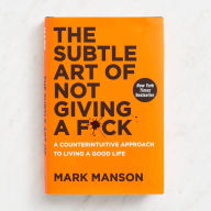 Title: The Subtle Art of Not Giving a F*ck: A Counterintuitive Approach to Living a Good Life, Author: Mark Manson