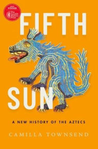 Title: Fifth Sun: A New History of the Aztecs, Author: Camilla Townsend