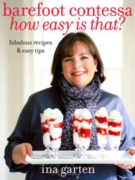 Title: Barefoot Contessa How Easy Is That?: Fabulous Recipes & Easy Tips: A Cookbook, Author: Ina Garten