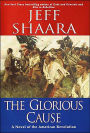 The Glorious Cause: A Novel of the American Revolution