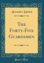 The Forty-Five Guardsmen (Classic Reprint)