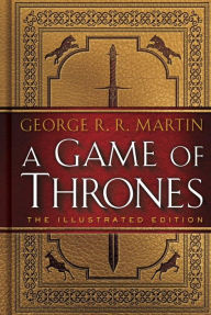 Title: A Game of Thrones: The Illustrated Edition (A Song of Ice and Fire #1), Author: George R. R. Martin