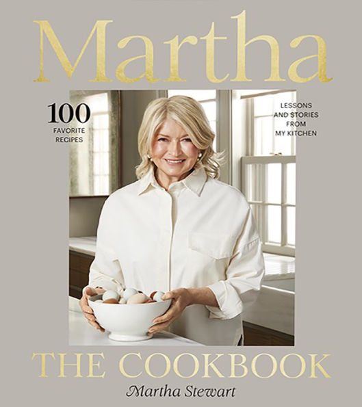 Martha: The Cookbook: 100 Favorite Recipes, with Lessons and Stories from My Kitchen