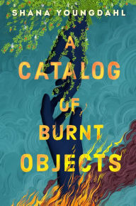 Title: A Catalog of Burnt Objects, Author: Shana Youngdahl