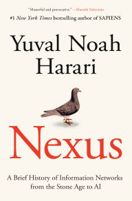 Title: Nexus: A Brief History of Information Networks from the Stone Age to AI, Author: Yuval Noah Harari