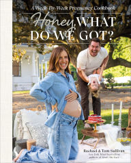 Title: Honey, What Do We Got?: A Week-by-Week Pregnancy Cookbook, Author: Tom Sullivan