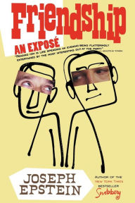 Title: Friendship: An Expose, Author: Joseph Epstein