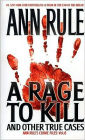 A Rage to Kill: And Other True Cases (Ann Rule's Crime Files Series #6)