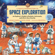 Title: A Child's Introduction to Space Exploration: An Explorer's Guide to Rockets, Astronauts, and Life in Zero Gravity, Author: Michael E. Bakich