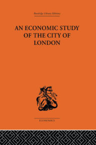 Title: An Economic Study of the City of London, Author: John Dunning