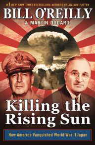 Title: Killing the Rising Sun: How America Vanquished World War II Japan, Author: Bill O'Reilly