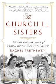 Title: The Churchill Sisters: The Extraordinary Lives of Winston and Clementine's Daughters, Author: Rachel Trethewey