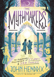 The Mythmakers: The Remarkable Fellowship of C.S. Lewis & J.R.R. Tolkien (A Graphic Novel)