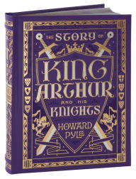 The Story of King Arthur and His Knights (Barnes & Noble Collectible Editions)