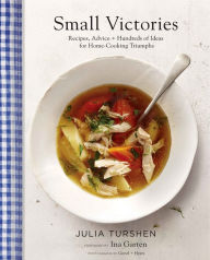 Title: Small Victories: Recipes, Advice + Hundreds of Ideas for Home-Cooking Triumphs, Author: Julia Turshen