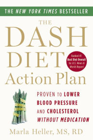 Title: The DASH Diet Action Plan: Proven to Lower Blood Pressure and Cholesterol without Medication, Author: Marla Heller