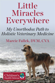 Title: Little Miracles Everywhere: My Unorthodox Path to Holistic Veterinary Medicine, Author: Marcie Fallek