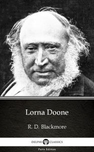 Title: Lorna Doone by R. D. Blackmore - Delphi Classics (Illustrated), Author: R. D. Blackmore