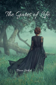 Title: The Gates of Life: Illustrated Gothic Romance Novel (aka The Man), Author: Bram Stoker